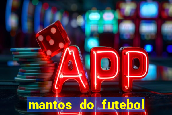 mantos do futebol jogos de hoje na tv